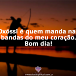 Bom dia, hoje é dia de Oxóssi