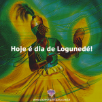Hoje é dia de Logunedé