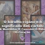 O Baralho Cigano e o significado das cartas: A Montanha, O Caminho, O Rato, O Coração