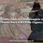 Lindo clipe em homenagem a Santa Sara e ao Povo Cigano.