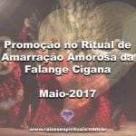 Promoção no Ritual de Amarração Amorosa da Falange Cigana – Maio 2017