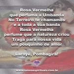 Salve a perfumada Pombagira Rosa Vermelha! Laroyê!