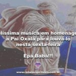 Belíssima música em homenagem a Pai Oxalá para louvá-lo nesta sexta-feira