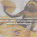 Vamos louvar Oxum, senhora das águas doces, com este lindo clipe em sua homenagem