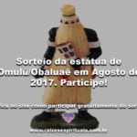 Sorteio da estátua de Omulú/Obaluaê em Agosto de 2017. Participe!