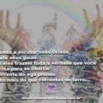 Aprenda a escutar seus Orixás e seus guias para se libertar…