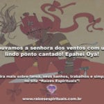 Louvamos a senhora dos ventos com um lindo ponto cantado! Epahei Oyá!