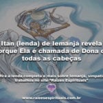 Itan (lenda) de Iemanjá revela porque Ela é chamada de Dona de todas as cabeças