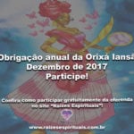 Obrigação anual da Orixá Iansã – Dezembro de 2017. Participe!