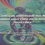 Confira um interessante Itan de Oxumarê sobre como ele se tornou Orixá cobra