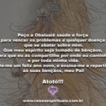 Peço a Obaluaiê saúde e força para vencer os problemas e qualquer doença…