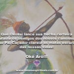 Que Oxóssi lance sua flecha certeira e afaste os inimigos…