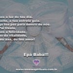 Oh Pai Oxalá, Dá-nos a luz do teu dia. Epá Babá!!!