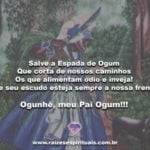 Salve a Espada de Ogum Que corta de nossos caminhos…