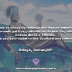 Que as ondas de Iemanjá nos descarreguem… Odoyá, Iemanjá!!!