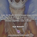Que a paz de Oxalá renove nossas esperanças!