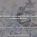 Itan (lenda) sobre a prisão de Oxalufã no Reino de Oyó