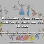 Belíssimo vídeo com a história de cada um dos Orixás