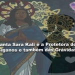 Santa Sara Kali é a Protetora das mulheres grávidas!(com ritual)
