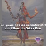 Saiba quais são as características dos filhos do Orixá Exú