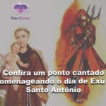 Confira um ponto cantado homenageando o dia de Exú e Santo Antônio
