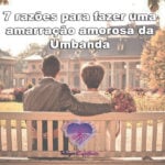 7 razões para fazer uma amarração amorosa da Umbanda
