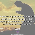 A fé pela qual me ajoelho me põe de pé todos os dias!