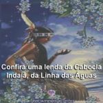 Confira uma lenda da Cabocla Indaiá, da Linha das Águas