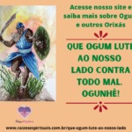 Que Ogum lute ao nosso lado contra todo mal. Ogunhê!