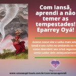Com Iansã, aprendi a não temer as tempestades! Eparrey Oyá!