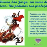 Divino São Jorge, em nome de Deus, lhe pedimos sua proteção