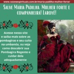 Salve Maria Padilha, Mulher forte e companheira! Laroyê!